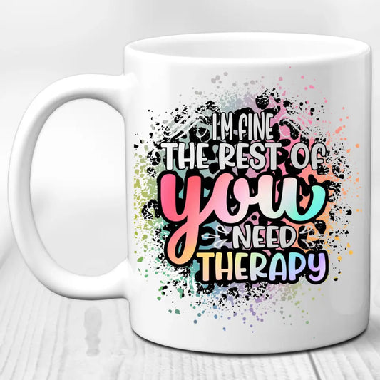 I'm fine, you need therapy Mug