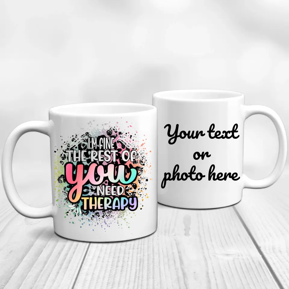 I'm fine, you need therapy Mug